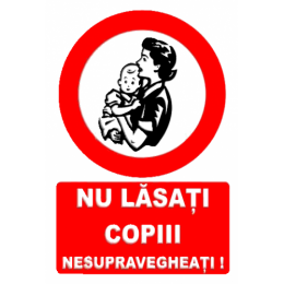 Indicatoare Nu Lasati Copii Nesupravegheati